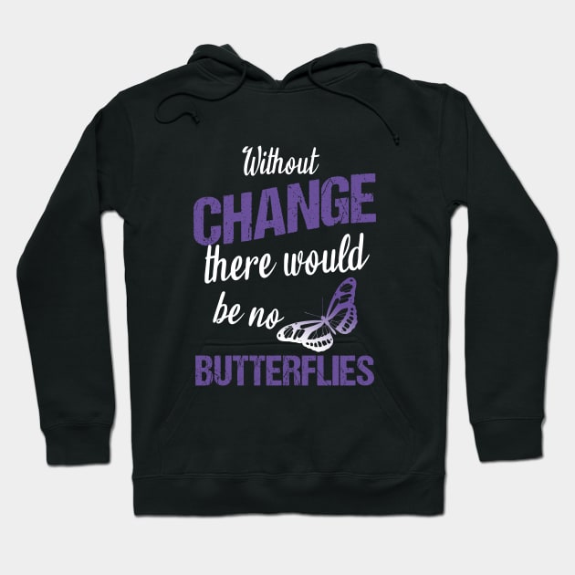 Without change there would be no butterflies Hoodie by cypryanus